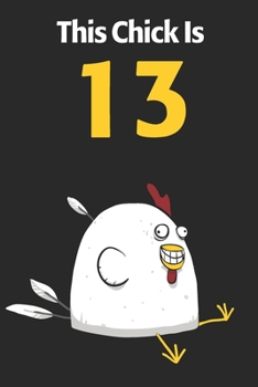 This Chick Is 13: Cute 13th Birthday 122 Page Diary Journal Notebook Planner Gift For Chicken Lovers