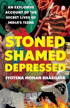 Paperback Stoned, Shamed, Depressed: An Explosive Account of the Secret Lives of India's Teens Book