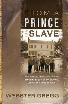 Paperback From a Prince to a Slave: Two Families-Black and White-Brought Together by Slavery, United by Christian Love Book