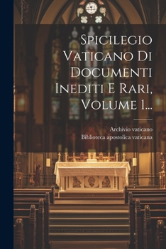 Paperback Spicilegio Vaticano Di Documenti Inediti E Rari, Volume 1... [Italian] Book