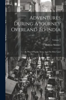 Paperback Adventures During A Journey Overland To India: By Way Of Egypt, Syria, And The Holy Land; Volume 1 Book