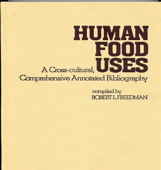 Hardcover Human Food Uses: A Cross-Cultural, Comprehensive Annotated Bibliography Book