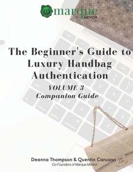 Paperback The Beginner's Guide to Luxury Handbag Authentication: Volume 3 Book