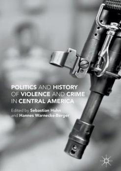 Hardcover Politics and History of Violence and Crime in Central America Book