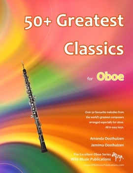Paperback 50+ Greatest Classics for Oboe: Instantly recognisable tunes by the world's greatest composers arranged especially for the oboe, starting with the eas Book