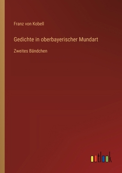 Paperback Gedichte in oberbayerischer Mundart: Zweites Bändchen [German] Book
