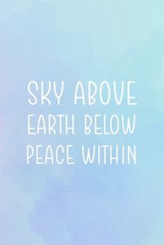 Sky Above Earth Below Peace Within: All Purpose 6x9 Blank Lined Notebook Journal Way Better Than A Card Trendy Unique Gift Blue and Purple Watercolor Heaven