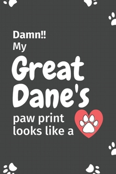 Paperback Damn!! my Great Dane's paw print looks like a: For Great Dane Dog fans Book