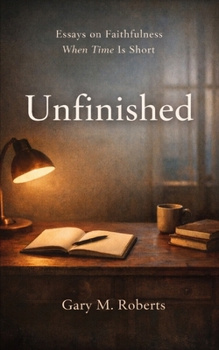 Paperback Unfinished: Essays on Faithfulness, When Time is Short Book