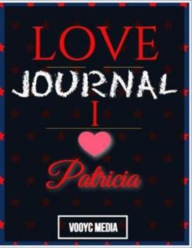 Paperback Love Journal: I Love Patricia Love Journal Book