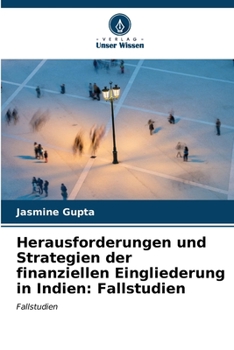 Herausforderungen und Strategien der finanziellen Eingliederung in Indien: Fallstudien