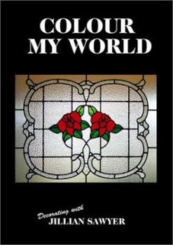 Paperback Colour My World: Decorating with Jillian Sawyer (Stain Glass) Book