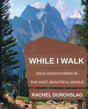 Paperback While I Walk: Solo Adventuring in the Vast, Beautiful World Book