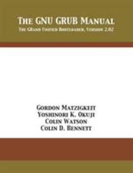 Paperback The GNU GRUB Manual: The GRand Unified Bootloader, Version 2.02 Book