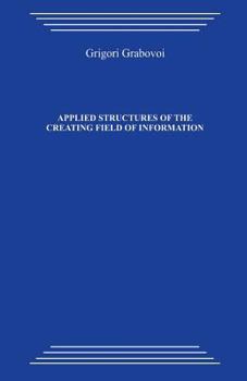 Paperback Applied Structures of the Creating Field of Information: Study Guide on the Course by Grigori Petrovich Grabovoi "technology of Preventive Forecasting Book