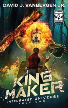 King Maker - Book #1 of the Integrated Universe