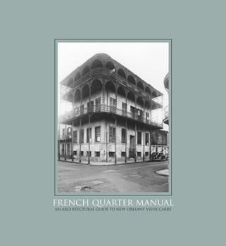 Paperback French Quarter Manual: An Architectural Guide to New Orleans's Vieux Carré Book