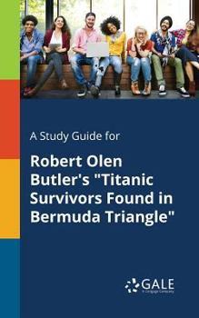 Paperback A Study Guide for Robert Olen Butler's "Titanic Survivors Found in Bermuda Triangle" Book