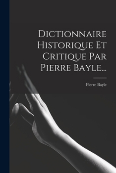 Paperback Dictionnaire Historique Et Critique Par Pierre Bayle... [French] Book