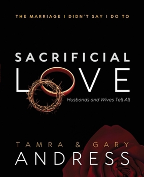Paperback Sacrificial Love: The Marriage I Didn't Say I Do To, Husbands and Wives Tell All Book