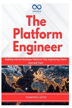 Paperback The Platform Engineer: Building Internal Developer Platforms That Engineering Teams Love and Trust Book