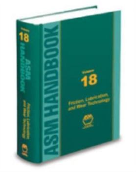 ASM Handbook Volume 18: Friction, Lubrication, and Wear Technology - Book  of the ASM Handbooks