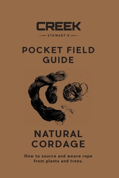 Paperback Pocket Field Guide: Natural Cordage: How to source and weave rope from plants and trees. Book