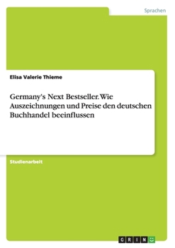 Paperback Germany's Next Bestseller. Wie Auszeichnungen und Preise den deutschen Buchhandel beeinflussen [German] Book