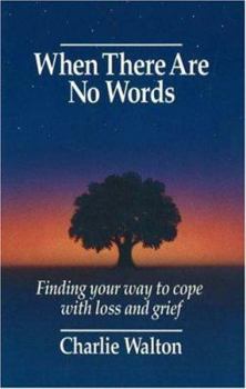 Paperback When There Are No Words: Finding Your Way to Cope with Loss and Grief Book