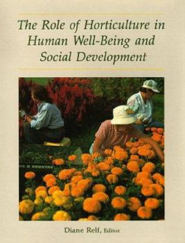 Hardcover The Role of Horticulture in Human Well-Being and Social Development: A National Symposium, 19-21 April 1990-Arlington, Virginia Book