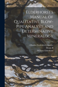 Paperback Elderhorst's Manual of Qualitative Blow-pipe Analysis and Determinative Mineralogy Book
