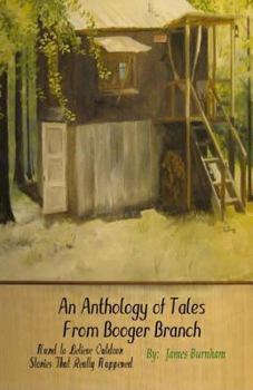 Paperback An Anthology of Tales from Booger Branch: Hard To Believe Outdoor Stories That Really Happened Book