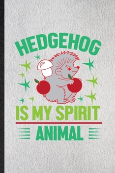 Paperback Hedgehog Is My Spirit Animal: Lined Notebook For Hedgehog Owner Vet. Funny Ruled Journal For Exotic Animal Lover. Unique Student Teacher Blank Compo Book