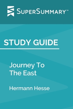 Paperback Study Guide: Journey To The East by Hermann Hesse (SuperSummary) Book