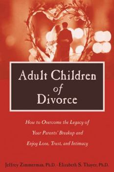 Paperback Adult Children of Divorce: How to Overcome the Legacy of Your Parents' Breakup and Enjoy Love, Trust, and Intimacy Book