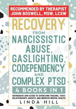 Paperback Recovery from Narcissistic Abuse, Gaslighting, Codependency and Complex PTSD (4 Books in 1): Workbook and Guide to Overcome Trauma, Toxic ... and Reco Book