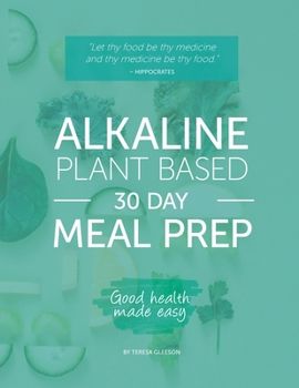 Paperback Alkaline Plant Based 30 Day Meal Prep: Good health made easy. Book