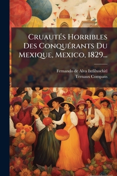 Paperback Cruautés Horribles Des Conquérants Du Mexique, Mexico, 1829... [French] Book