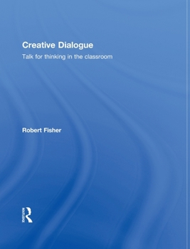 Creative Dialogue: Talk for Thinking in the Classroom