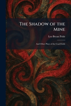 The Shadow of the Mine: And Other Plays of the Coal Fields