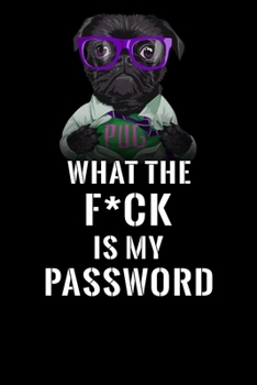 What The F*CK Is My Password, Pug: Password Book Log & Internet Password Organizer, Alphabetical Password Book, password book Pug and Notebook, book ... 6 x 9 inches (Internet Password Logbook)