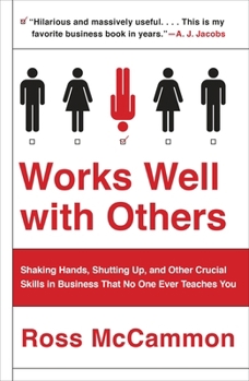 Paperback Works Well with Others: Shaking Hands, Shutting Up, and Other Crucial Skills in Business That No One Ever Teaches You Book