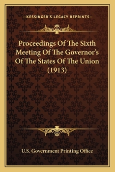 Paperback Proceedings Of The Sixth Meeting Of The Governor's Of The States Of The Union (1913) Book