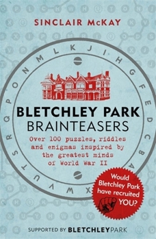 Paperback Bletchley Park Brainteasers: The World War II Codebreakers Who Beat the Enigma Machine--And More Than 100 Puzzles and Riddles That Inspired Them Book