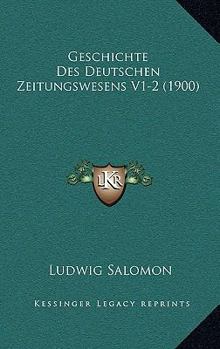 Geschichte Des Deutschen Zeitungswesens V1-2 (1900)