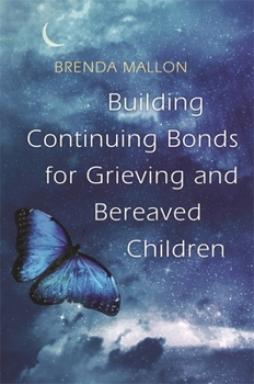 Paperback Building Continuing Bonds for Grieving and Bereaved Children: A Guide for Counsellors and Practitioners Book