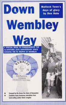 Paperback Down Wembley Way: Peter Swan's Magic Marvels FA Trophy Triumph with Matlock Town in 1975 Book