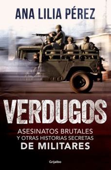 Paperback Verdugos. Asesinatos Brutales Y Otras Historias Secretas de Militares / Executioners: Brutal Murders and Other Secret Stories from the Military [Spanish] Book