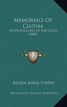 Memorials Of Clutha: Or Pencillings Of The Clyde