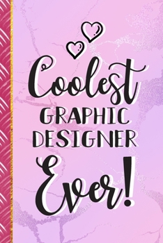 Paperback Coolest Graphic Designer Ever!: Graphic Designer Gifts for Women: Cute Pink Lined Paperback Journal & Notebook To Write In Book